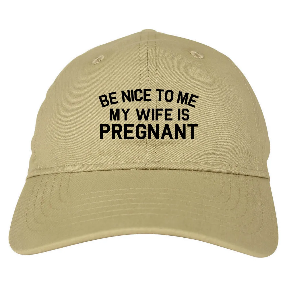 Be Nice To Me My Wife Is Pregnant Mens Dad Hat Baseball Cap