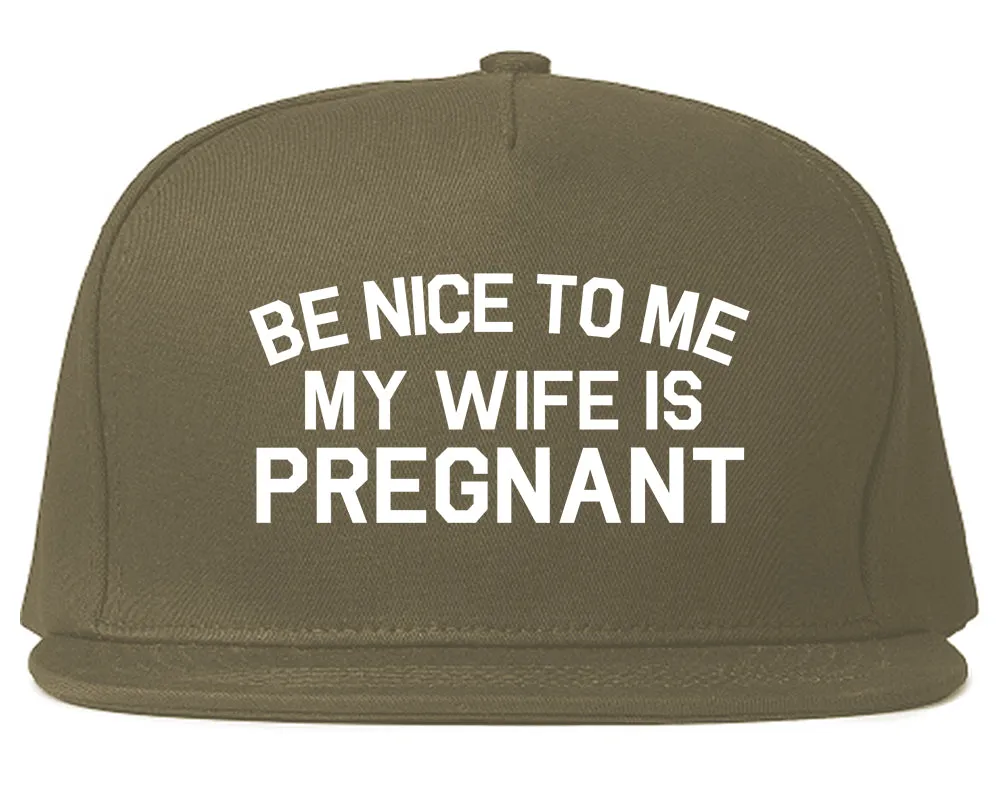Be Nice To Me My Wife Is Pregnant Mens Snapback Hat