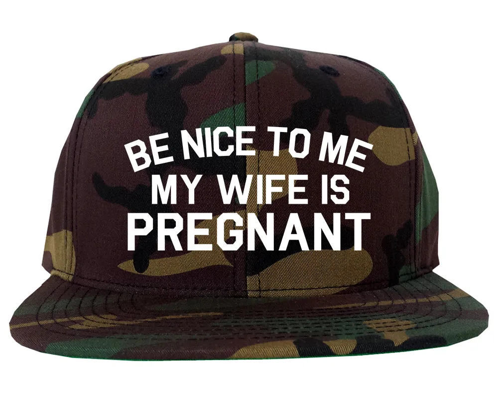 Be Nice To Me My Wife Is Pregnant Mens Snapback Hat